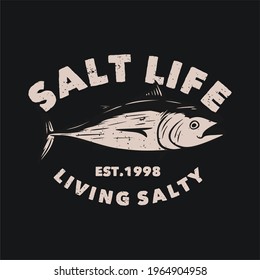 logo design salt life living salty est 1998 with tuna fish vintage illustration