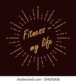 Logo or icon in retro vintage style with the words "Fitness is my life 'Vector illustration