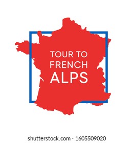 Logo with Map of France in National Colors with Caption, Tour to French Alps. Invitation Placard Template to Cruise in Alpine Mountains.
