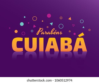 Logo With Text in Brazilian Portuguese Saying Happy Birthday Cuiaba, Brazilian City Name, Festive Layout, Celebration Vector Banner, Lettering with City Name from Brazil