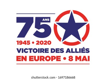 Logo for the V-E Day 75th Anniversary - 8 May 1945, the WII Victory in Europe Day. « Victoire des alliés en Europe » means « Allies forces victory in Europe »