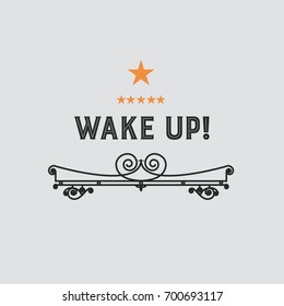 The logo with the words wake up for signs, badge, sticker. Decorative frame of vector elements