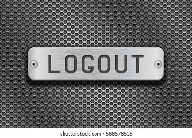 LOGOUT metal button plate. On metal perforated background. Vector 3d illustration.