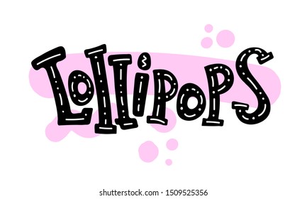 Lollipops. Cartoon cute colored inscription with elements. hand drawing. design for cards, prints, posters