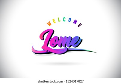 Lome Welcome To Word Text with Creative Purple Pink Handwritten Font and Swoosh Shape Design Vector Illustration.