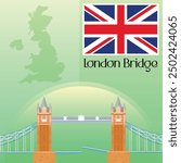 London Bridge Vector Illustration Clipart, World Famous Places Art, The Most Popular Bridge in England, United Kingdom Map And Flag Vector Art