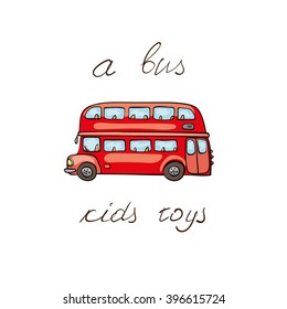 London bus. Toy vehicles.Kids greeting card.  Cute hand drawn isolated element on a white background with  inscription.