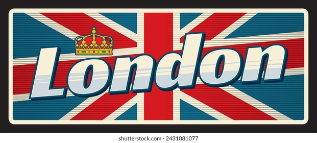 London English city, capital of UK. Vector travel plate or sticker, vintage tin sign, retro vacation postcard or journey signboard, luggage tag. England old plaque with royal crown and flag