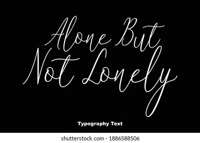 lone But Not Lonely Beautiful Cursive Typescript Typographic Vector Quote Text