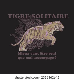 "LONE TIGER - BETTER TO BE ALONE THAN IN BAD COMPANY" HAND DRAWN VINTAGE FRENCH TIGER PAISLEY PRETTY CUTE GIRLY LIFESTYLE RETRO TSHIRT TEE PRINT FOR APPAREL MERCHANDISE