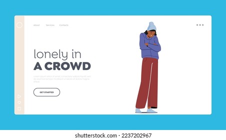 Lonely in Crowd Landing Page Template. Loneliness, Depression, Stress Concept. Unhappy Woman with Crossed Arms, Bad Mood, Anxiety, Sadness, Upset Female Character. Cartoon People Vector Illustration