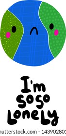I am so lonely hand drawn vector illustration in cartoon style with textured sad earth planet ecology minimalism emotion