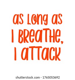As long as I breathe, I attack. Best awesome inspirational or motivational cycling quote.