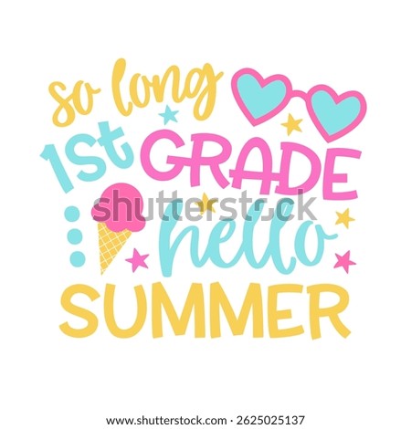 So Long First Grade Hello Summer. Quote for cards, invitations, fabrics, prints, stickers. Vector Illustration