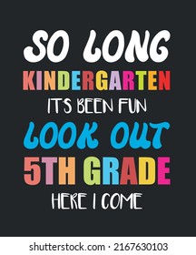 So Long Kindergarten It's Been Fun Look Out 5th Grade Here I Come