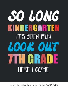 So Long Kindergarten It's Been Fun Look Out 7th Grade Here I Come