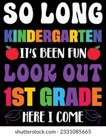 So Long Kindergarten It's Been Fun Look Out 1st Grade Here I Come Back To School T shirt Print Template 