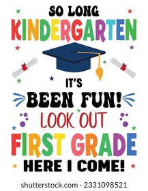 So Long Kindergarten It's been Fun Look Out 1st Grade Here I Come Back To School T shirt Print Template 