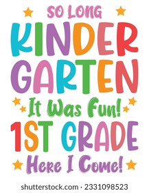 So Long Kindergarten It's been Fun Look Out 1st Grade Here I Come Back To School T shirt Print Template 