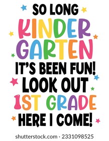 So Long Kindergarten It's been Fun Look Out 1st Grade Here I Come Back To School T shirt Print Template 