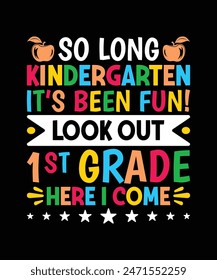 So long kindergarten it's been fun look out 1st grade here i come t shirt design, kindergarten tshirt design