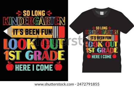 so long kindergarten it’s been fun look out 1st grade here i come,Back to school typography t-shirt design. teacher tee lettering quote vector for posters t-shirts, cards print on demand vector.