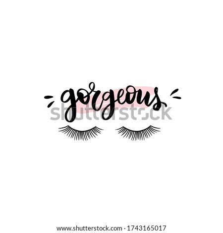 Long lashes and Gorgeous quote in a sketch style. Calligraphy phrase for makeup artists, gift cards, decorative cards, beauty blogs. Creative ink art work. Stylish vector fashion drawing. Closed eyes.