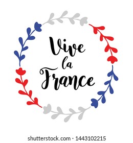 "Long live France" quote in french with a wreath in national colors of France. Vive La France, French National Day, July 14. Independence day lettering for postcard, invitation, poster, icon, label