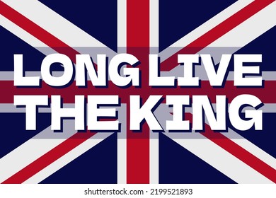 Long live the king script on British flag backgroug. Transfer of supreme power of monarch concept. Proclamation of a new king in England. Changing kingship traditional phrase. Vector illustration.