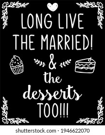 long live the married
and the desserts too phrase picture