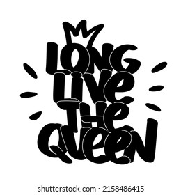 Long live the Queen text with crown illustration. Vector design quote for print, t shirt, sticker, card.