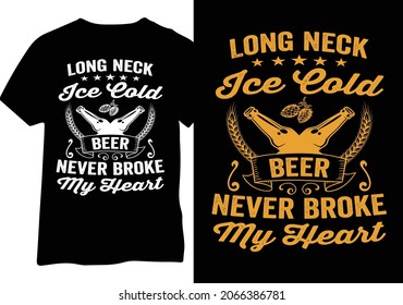 long neck ice cold beer never broke my heart vector tshirt design. beer tshirt design