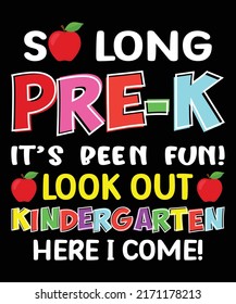 So long pre-k it's been fun look out kindergarten here I come, Kindergarten graduation shirt print template, 100 days of school design, back to school shirt