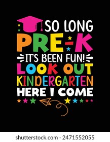 So long pre-k it's been fun look out kindergarten here i come t shirt design, kindergarten tshirt design