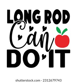 Long Rod Can Do It, Fishing SVG Quotes Design Template