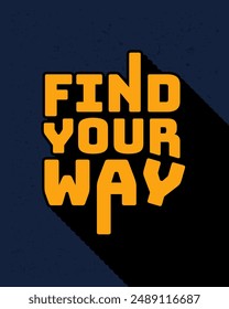 Long shadow text effect creative find your way typography design for wall art in yellow and dark blue color style. Lettering vector illustration. Suitable for decoration, poster and banner.