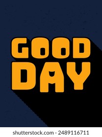 Long shadow text effect creative good day typography design for wall art in yellow and dark blue color style. Lettering vector illustration. Suitable for decoration, poster and banner.