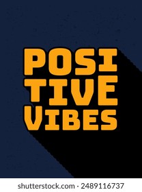 Long shadow text effect creative positive vibes typography design for wall art in yellow and dark blue color style. Lettering vector illustration. Suitable for decoration, poster and banner.