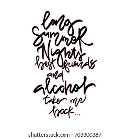 Long summer nights, best friends and alcohol. Take me back. Hand Drawn brush lettering. Design for poster, card, invitation, placard, brochure, flyer.