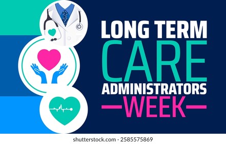 Long Term Care Administrators Week background banner or poster design template. observed every year in March. Holiday concept. Use to any Template, card, poster, placard, template.