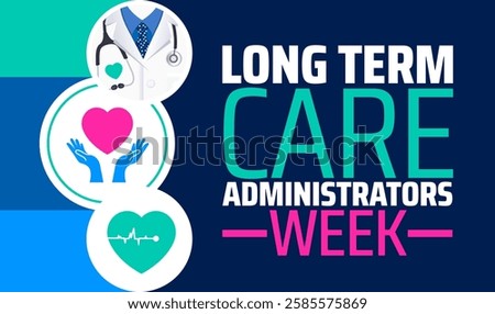 Long Term Care Administrators Week background banner or poster design template. observed every year in March. Holiday concept. Use to any Template, card, poster, placard, template.