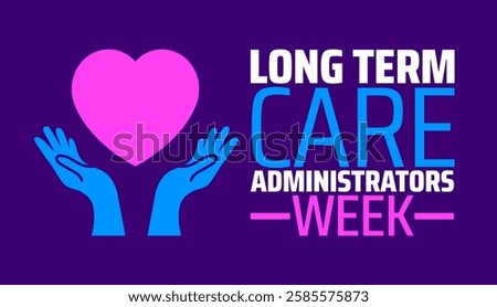 Long Term Care Administrators Week background banner or poster design template. observed every year in March. Holiday concept. Use to any Template, card, poster, placard, template.