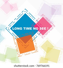 Long time no see, beautiful greeting card poster in colorful abstract square.
