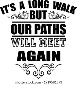 Es un largo camino pero nuestros caminos se volverán a ver