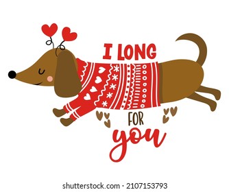 I long for you - Doodle draw and phrase for Valentines Day. Hand drawn lettering for Love Day greeting cards, invitation. Good for t-shirt, mug, gift, printing press. Adorable dachshund dog.