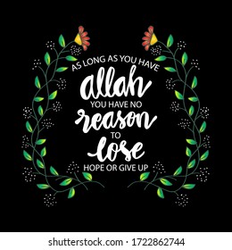 As long as you have Allah no reason to lose hope or give up