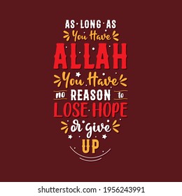 As long as you have Allah you have no reason to lose hope or give up- muslim religion quote lettering design.