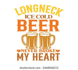 Longneck Ice Cold Beer Never Broke My Heart,Beer Svg,Drink T-shirt,Retro,Beer Quotes,Alcohol Svg,Beer Glass,Beer Season Svg,Silhouette,Cut file