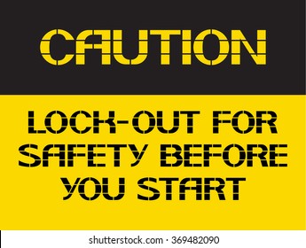Loock-out for safety before you start.
Caution sign, on compliance with special care for the  safety of health.