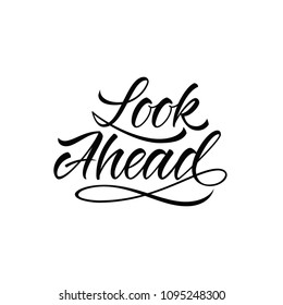 Look ahead. Hand lettering motivation and inspiration quote, black and white calligraphy vector illustration